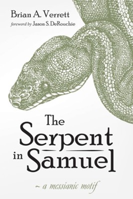 The Serpent in Samuel: A Messianic Motif - eBook  -     By: Brian A. Verrett
