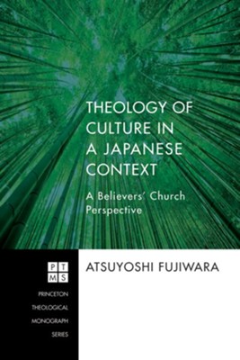 Theology of Culture in a Japanese Context: A Believers' Church Perspective - eBook  -     By: Atsuyoshi Fujiwara
