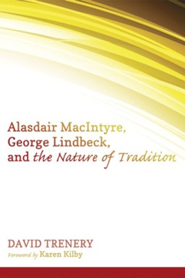 Alasdair MacIntyre, George Lindbeck, and the Nature of Tradition - eBook  -     By: David Trenery

