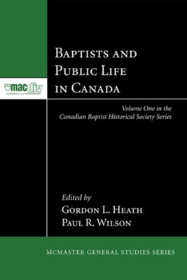 Baptists and Public Life in Canada - eBook  -     Edited By: Gordon L. Heath, Paul R. Wilson
