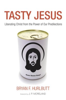Tasty Jesus: Liberating Christ from the Power of Our Predilections - eBook  -     By: Bryan Hurlbutt
