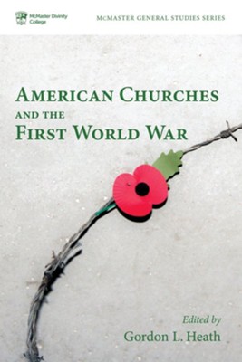 American Churches and the First World War - eBook  -     Edited By: Gordon L. Heath
