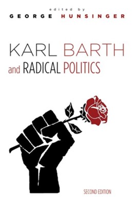 Karl Barth and Radical Politics, Second Edition - eBook  -     Edited By: George Hunsinger
