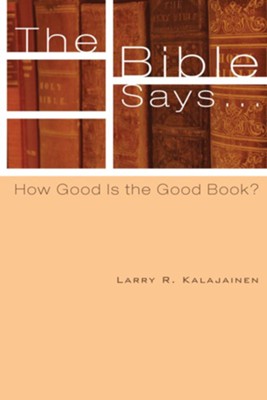 The Bible Says . . .: How Good Is the Good Book? - eBook  -     By: Larry R. Kalajainen
