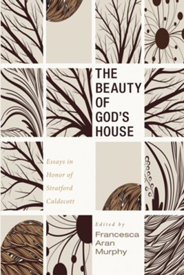 The Beauty of God's House: Essays in Honor of Stratford Caldecott - eBook  -     Edited By: Francesca Aran Murphy
