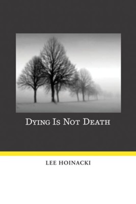 Dying Is Not Death - eBook  -     By: Lee Hoinacki
