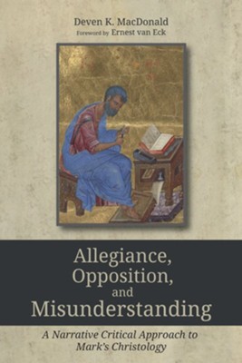 Allegiance, Opposition, and Misunderstanding: A Narrative Critical Approach to Mark's Christology - eBook  -     By: Deven K. MacDonald
