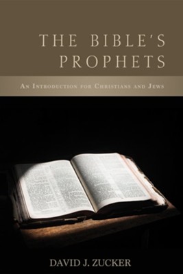 The Bible's Prophets: An Introduction for Christians and Jews - eBook  -     By: David J. Zucker
