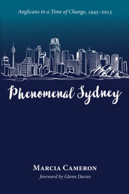 Phenomenal Sydney: Anglicans in a Time of Change, 1945-2013 - eBook  -     By: Marcia Cameron
