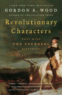 Revolutionary Character: What Made the Founders Different  -     By: Gordon Wood
