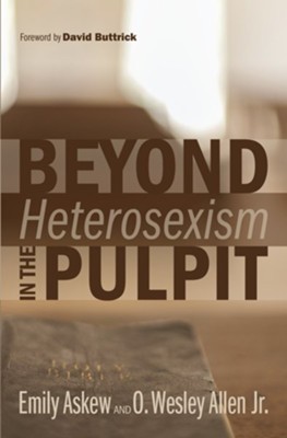 Beyond Heterosexism in the Pulpit - eBook  -     By: Emily Askew, O. Wesley Allen
