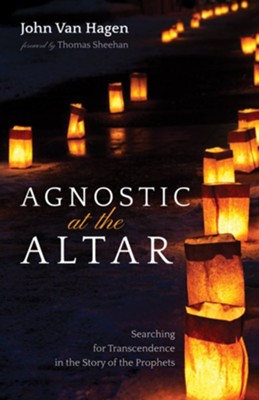 Agnostic at the Altar: Searching for Transcendence in the Story of the Prophets - eBook  -     By: John Van Hagen
