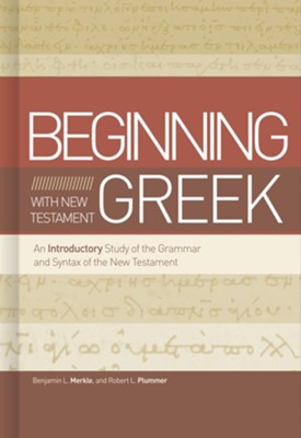 Beginning with New Testament Greek: An Introductory Study of the Grammar and Syntax of the New Testament - eBook  -     By: Benjamin L. Merkle, Robert L. Plummer
