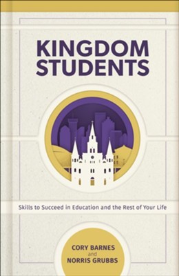 Kingdom Students: Skills to Succeed in Education and the Rest of Your Life - eBook  -     By: Cory Barnes, Norris Grubbs
