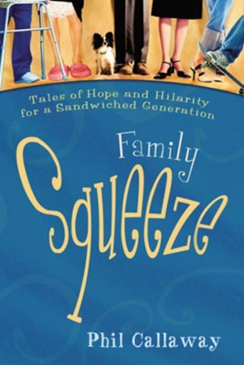 Family Squeeze: Tales of Hope and Hilarity for a Sandwiched Generation - eBook  -     By: Phil Callaway
