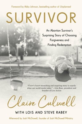 Survivor: An Abortion Survivor's Surprising Story of Choosing Forgiveness and Finding Redemption - eBook  -     By: Claire Culwell
