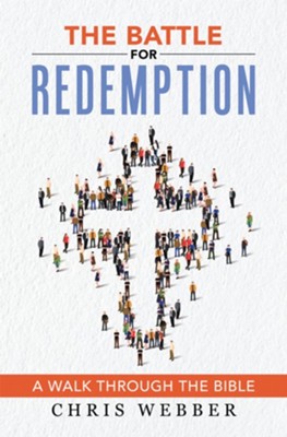 The Battle for Redemption: A Walk Through the Bible - eBook  -     By: Chris Webber
