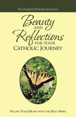 Beauty and Reflections for Your Catholic Journey: Filling Your Heart with the Holy Spirit - eBook  -     By: Elizabeth Pietrantonio
