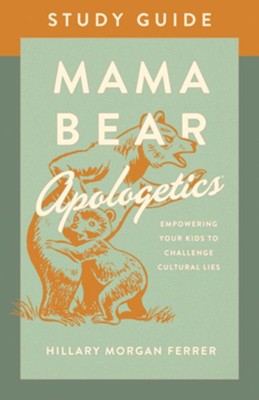 Mama Bear Apologetics Study Guide: Empowering Your Kids to Challenge Cultural Lies - eBook  -     By: Hillary Morgan Ferrer
