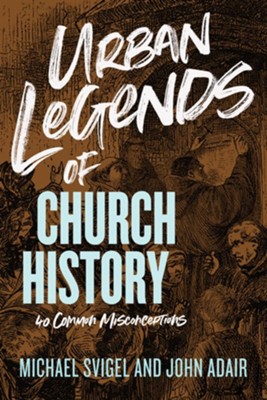 Urban Legends of Church History: 40 Common Misconceptions - eBook  -     By: John Adair, Michael J. Svigel
