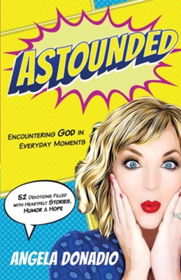 Astounded: Encountering God in Everyday Moments - eBook  -     By: Angela Donadio

