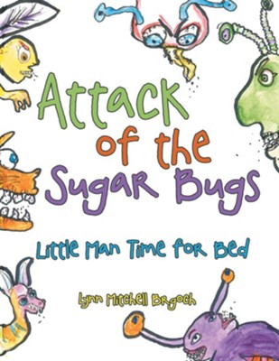 Attack of the Sugar Bugs: Little Man Time for Bed - eBook  -     By: Lynn Mitchell Brgoch
