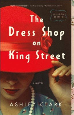 The Dress Shop on King Street (Heirloom Secrets Book #1) - eBook  -     By: Ashley Clark

