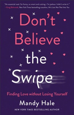 Don't Believe the Swipe: Finding Love without Losing Yourself - eBook  -     By: Mandy Hale

