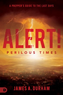 Alert! Perilous Times: A Prepper's Guide to the Last Days - eBook  -     By: James A. Durham
