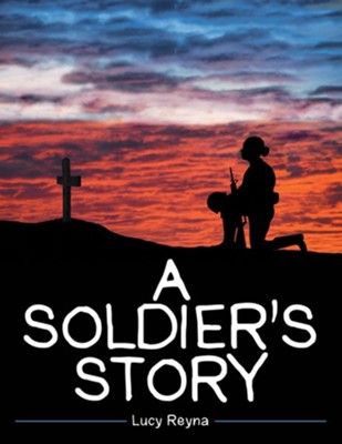 A Soldier's Story - eBook  -     By: Lucy Reyna

