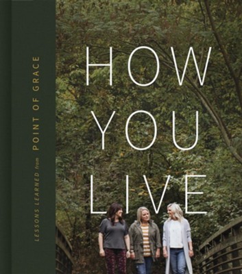 How You Live: Lessons Learned from Point of Grace - eBook  -     By: Leigh Cappillino, Shelley Breen, Denise Jones
