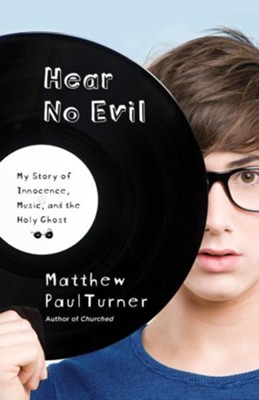 Hear No Evil: My Story of Innocence, Music, and the Holy Ghost - eBook  -     By: Matthew Paul Turner
