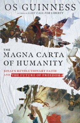 The Magna Carta of Humanity: Sinai's Revolutionary Faith and the Future of Freedom - eBook  -     By: Os Guinness
