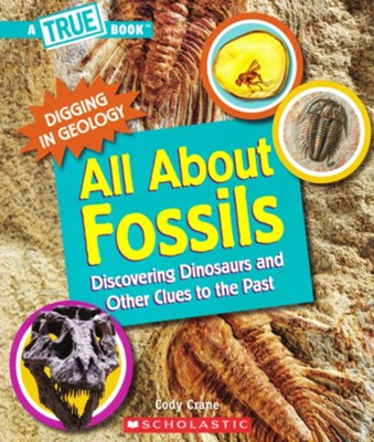 All About Fossils: Discovering Dinosaurs and Other Clues to the Past  -     By: Cody Crane
