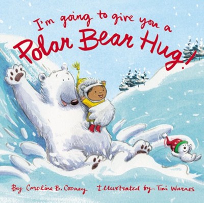 I'm Going to Give You a Polar Bear Hug! - eBook  -     By: Caroline B. Cooney
    Illustrated By: Tim Warnes
