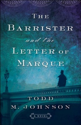 The Barrister and the Letter of Marque - eBook  -     By: Todd M. Johnson
