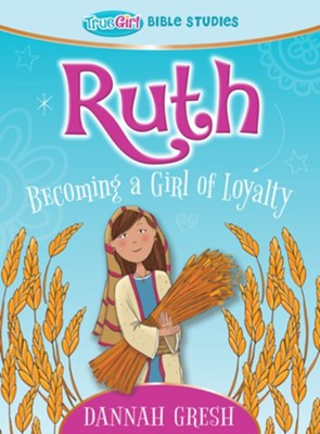 Ruth: Becoming a Girl of Loyalty - True Girl Bible Studies - eBook  -     By: Dannah Gresh

