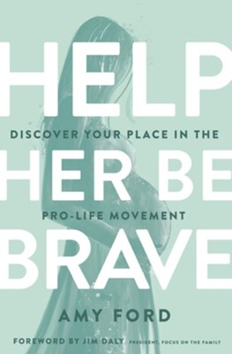 Help Her Be Brave: Discover Your Place in the Pro-Life Movement - eBook  -     By: Amy Ford

