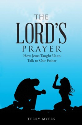 The Lord's Prayer: How Jesus Taught Us to Talk to Our Father - eBook ...