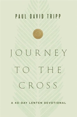 Journey to the Cross A 40-Day Lenten Devotional 