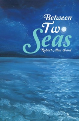 Between Two Seas - eBook  -     By: Robert Alan Ward
