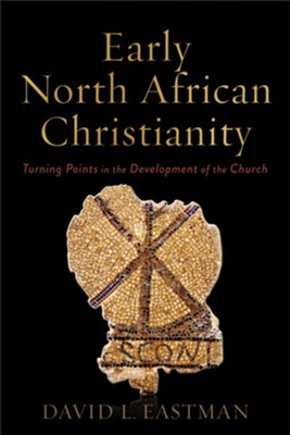 Early North African Christianity: Turning Points in the Development of the Church - eBook  -     By: David L. Eastman
