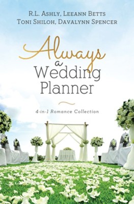 Always a Wedding Planner - eBook  -     By: R.L. Ashly, Leeann Betts, Toni Shiloh, Davalynn Spencer

