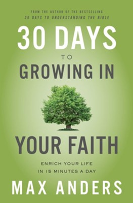 30 Days to Growing in Your Faith: Enrich Your Life in 15 Minutes a Day - eBook  -     By: Max Anders
