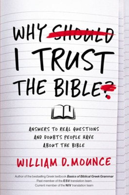 Why I Trust the Bible: Answers to Real Questions and Doubts People Have about the Bible - eBook  -     By: William D. Mounce
