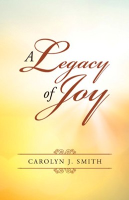 A Legacy of Joy - eBook  -     By: Carolyn J. Smith
