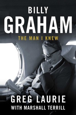 Billy Graham: The Man I Knew - eBook  -     By: Greg Laurie
