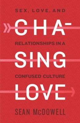 Chasing Love: Sex, Love, and Relationships in a Confused Culture - eBook  -     By: Sean McDowell
