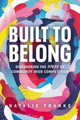 Built to Belong: Discovering the Power of Community Over Competition - eBook  -     By: Natalie Franke
