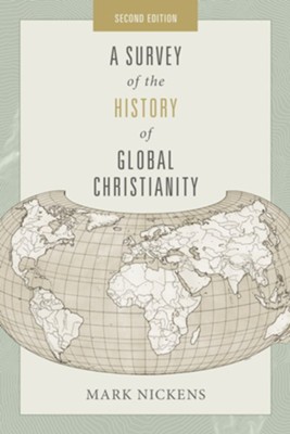 A Survey of the History of Global Christianity, Second Edition / New edition - eBook  -     By: Mark Nickens
